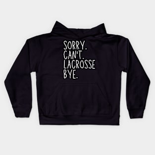 Sorry Can't Lacrosse Bye Lacrosse Life Funny Lacrosse Gift Lacrosse Kids Hoodie